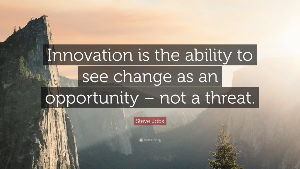Steve Jobs Quote: “Innovation is the ability to see change as an